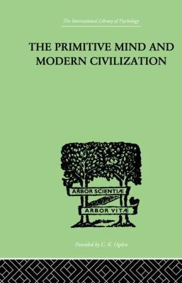 The Primitive Mind and Modern Civilization 1138874949 Book Cover