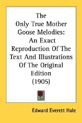 The Only True Mother Goose Melodies: An Exact R... 0548678294 Book Cover
