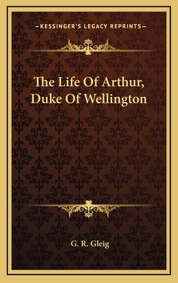 The Life of Arthur, Duke of Wellington 1163402931 Book Cover