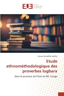 Etude ethnométhodologique des proverbes lugbara [French] 6202423722 Book Cover