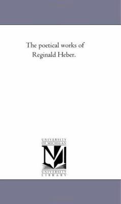 The Poetical Works of Reginald Heber. 1425535283 Book Cover