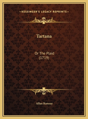 Tartana: Or The Plaid (1719) 1169439888 Book Cover