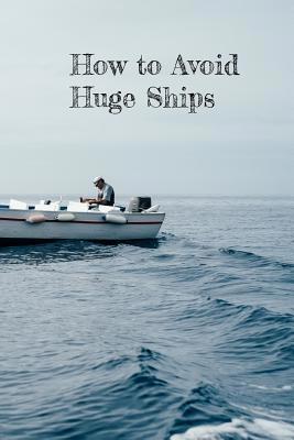 How to Avoid Huge Ships: Journal. DIary. Notebo... 1070896349 Book Cover