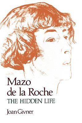 Mazo de la Roche: The Hidden Life 0195407059 Book Cover