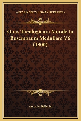 Opus Theologicum Morale In Busembaum Medullam V... [Latin] 1169379346 Book Cover