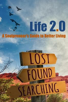 Life 2.0: A Soulpreneur's Guide to Better Living 1537640356 Book Cover