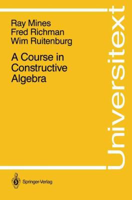 A Course in Constructive Algebra 0387966404 Book Cover
