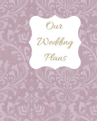 Our Wedding Plans: Complete Wedding Plan Guide ... 1090869878 Book Cover