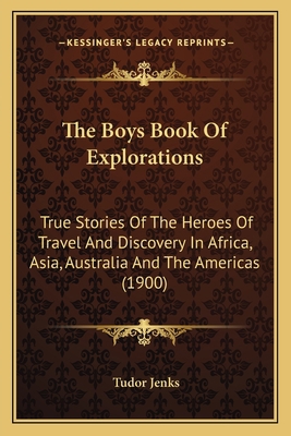 The Boys Book Of Explorations: True Stories Of ... 1164200925 Book Cover
