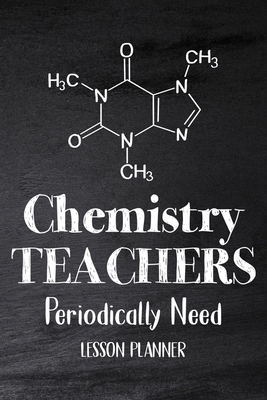 Chemistry Teachers Periodically Need: Chemistry... 1312018453 Book Cover