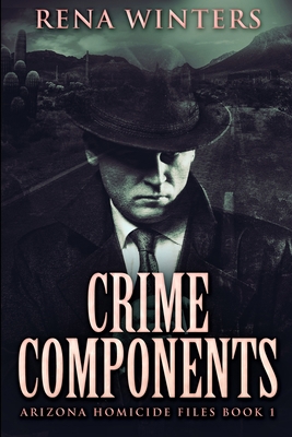 Crime Components (Arizona Homicide Files Book 1) 1034863479 Book Cover