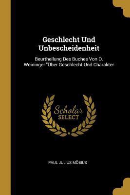 Geschlecht Und Unbescheidenheit: Beurtheilung D... [German] 0274374927 Book Cover