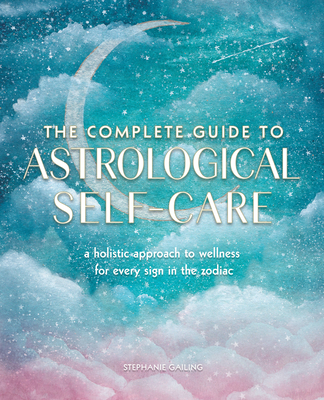 The Complete Guide to Astrological Self-Care: A... 1577152344 Book Cover