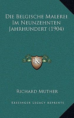Die Belgische Malerei Im Neunzehnten Jahrhunder... [German] 1167794036 Book Cover