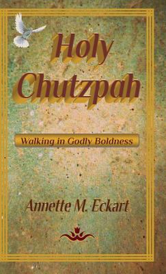 Holy Chutzpah: Walking in Godly Boldness 0984530614 Book Cover