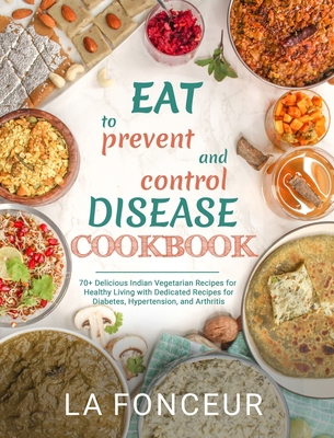 Eat to Prevent and Control Disease Cookbook: 70... 1006139931 Book Cover