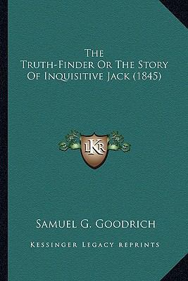 The Truth-Finder Or The Story Of Inquisitive Ja... 1164086863 Book Cover