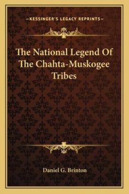 The National Legend Of The Chahta-Muskogee Tribes 1162985976 Book Cover