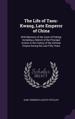 The Life of Taou-Kwang, Late Emperor of China: ... 1358892016 Book Cover