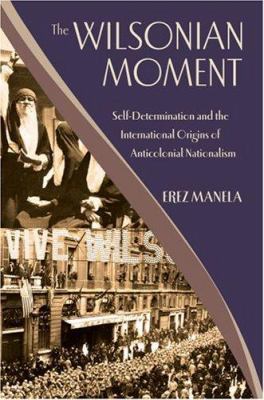 The Wilsonian Moment: Self Determination and th... 0195176154 Book Cover