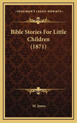 Bible Stories For Little Children (1871) 1168789826 Book Cover