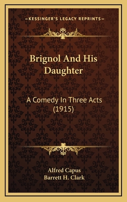 Brignol And His Daughter: A Comedy In Three Act... 1168890691 Book Cover