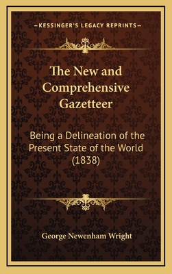 The New and Comprehensive Gazetteer: Being a De... 1164815377 Book Cover