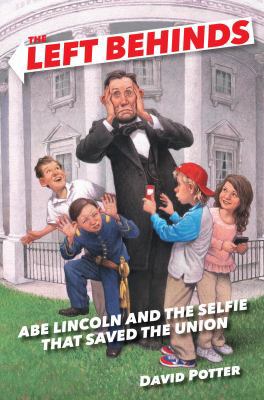 Left Behinds: Abe Lincoln and the Selfie that S... 0385390629 Book Cover