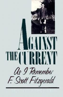 Against the Current: As I Remember F. Scott Fit... 0887390013 Book Cover
