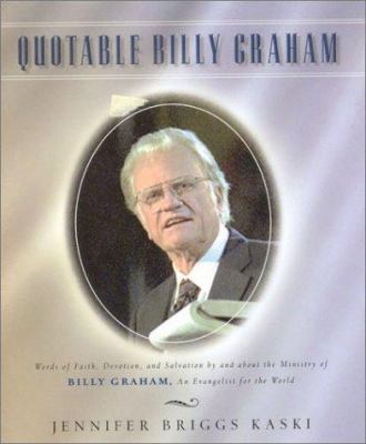 Quotable Billy Graham: Words of Faith, Devotion... 1931249199 Book Cover