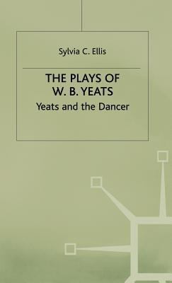 The Plays of W.B. Yeats: Yeats and the Dancer 0333604989 Book Cover