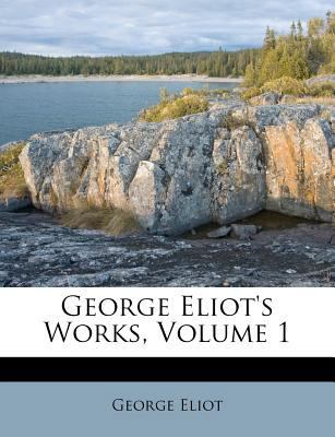 George Eliot's Works, Volume 1 1246395886 Book Cover