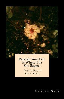 Beneath Your Feet Is Where The Sky Begins.: Poe... 1530477263 Book Cover