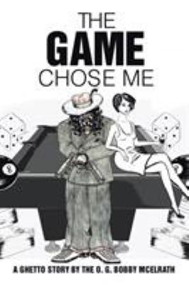 The Game Chose Me: A Ghetto Story by the O. G. ... 1524525588 Book Cover