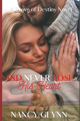 And Never Lose His Heart: A Town of Destiny Novel 1542407818 Book Cover