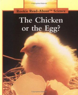 The Chicken or the Egg? (Rookie Read About Scie... 0516460080 Book Cover