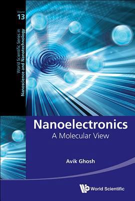 Nanoelectronics: A Molecular View 9813144491 Book Cover