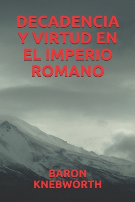 DECADENCIA Y VIRTUD EN EL IMPERIO ROMANO (Spanish Edition)