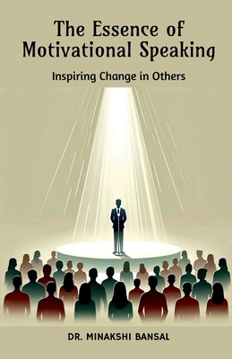 The Essence of Motivational Speaking: Inspiring...            Book Cover