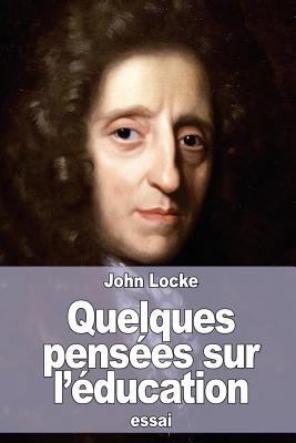 Quelques pensées sur l'éducation [French] 1523642548 Book Cover