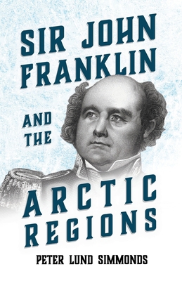 Sir John Franklin and the Arctic Regions 1446078817 Book Cover