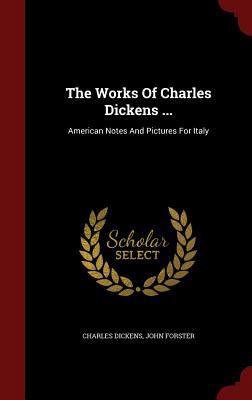 The Works Of Charles Dickens ...: American Note... 1296621596 Book Cover