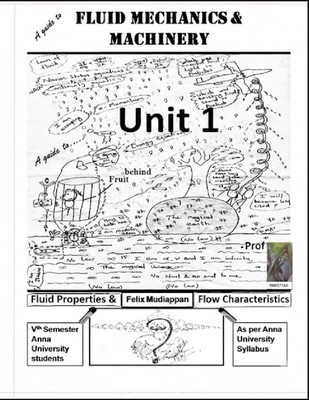 A guide to FLUID MECHANICS & MACHINERY: Unit-1 B0H6DMGKKD Book Cover