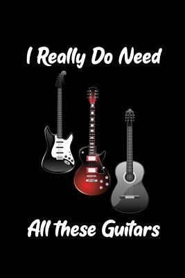 I Really Do Need All These Guitars: Blank Lined... 109143719X Book Cover