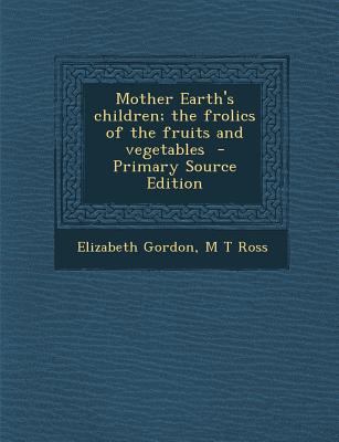 Mother Earth's Children; The Frolics of the Fru... 129582955X Book Cover