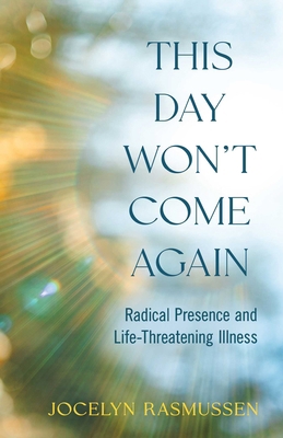 This Day Won't Come Again: Radical Presence and... 1647429382 Book Cover