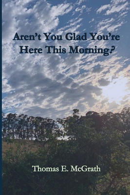 Aren't You Glad Your'e Here This Morning? 1951472594 Book Cover