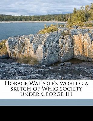 Horace Walpole's World: A Sketch of Whig Societ... 1177453029 Book Cover