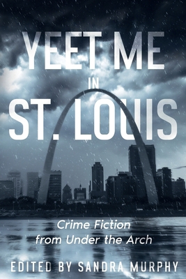 Yeet Me in St. Louis: Crime Fiction from Under ... 1963479602 Book Cover