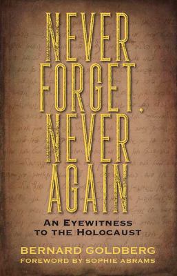 Never Forget, Never Again: An Eyewitness to the... 1478794984 Book Cover
